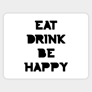 Eat, Drink Be Happy. Thanksgiving and Christmas text design. Eat, Drink and Be Happy. Magnet